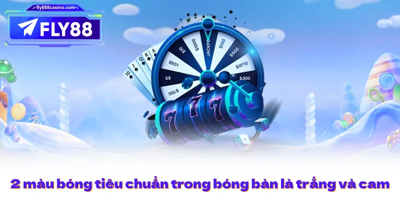 2 màu bóng tiêu chuẩn trong bóng bàn là trắng và cam