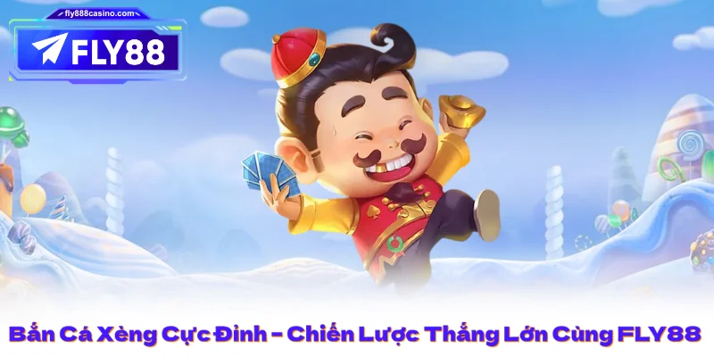 Bắn Cá Xèng Cực Đỉnh – Chiến Lược Thắng Lớn Cùng FLY88