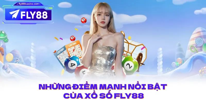 Những điểm mạnh nổi bật của Xổ Số FLY88