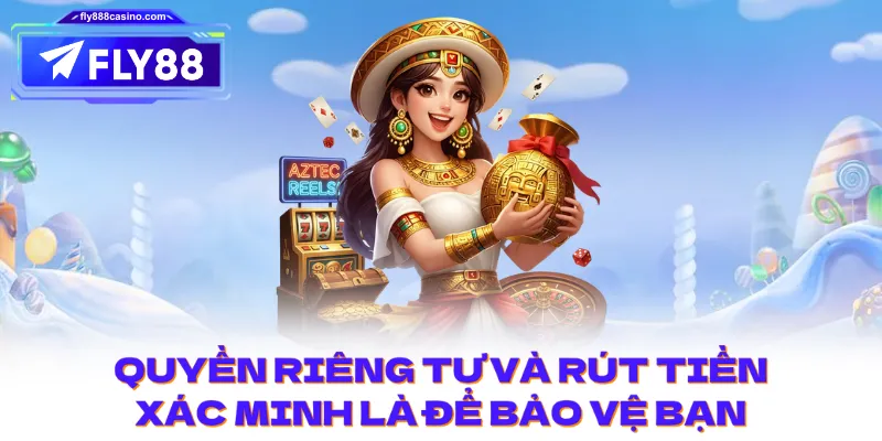 Quyền riêng tư và rút tiền: xác minh là để bảo vệ bạn