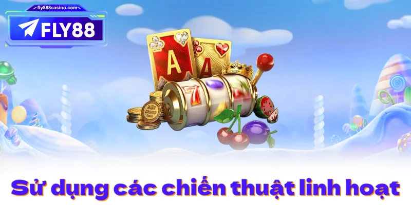 Sử dụng các chiến thuật linh hoạt