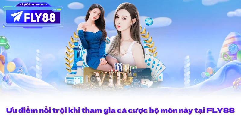 Ưu điểm nổi trội khi tham gia cá cược bộ môn này tại FLY88