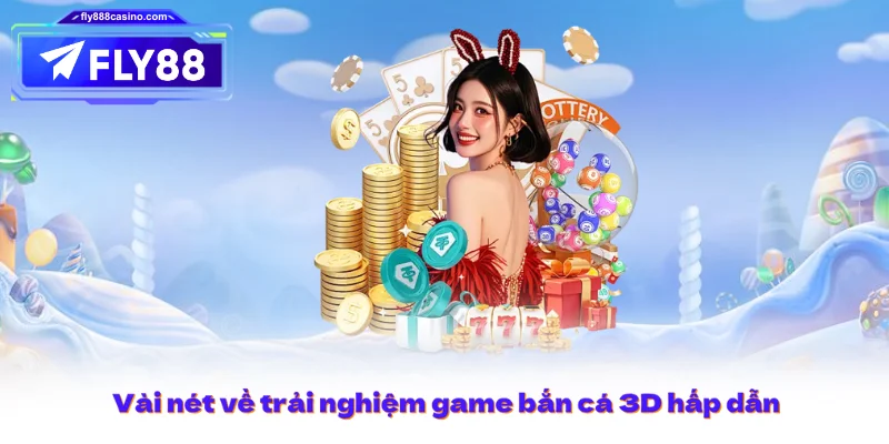 Vài nét về trải nghiệm game bắn cá 3D hấp dẫn
